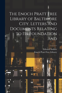 Enoch Pratt Free Library of Baltimore City. Letters And Documents Relating to its Foundation And