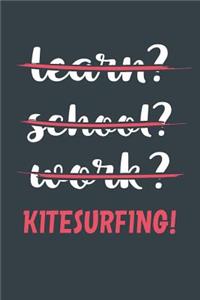 Learn? School? Work? Kitesurfing!