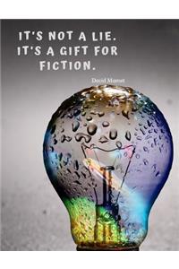 It's not a lie. It's a gift for fiction.
