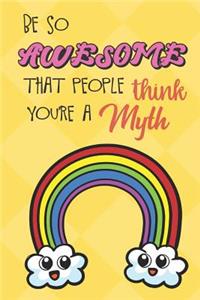 Be So Awesome That People Think You Are A Myth