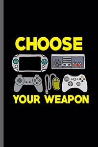 Choose Your Weapon: Nerd Gaming Old Classic Electric Games 80's Retro Controller Video games Computer Gaming Gamers Gift (6x9) Lined notebook Journal to write in