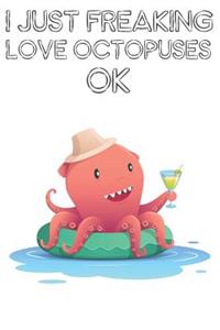 I Just Freaking Love Octopuses Ok