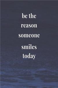 Be The Reason Someone Smiles Today