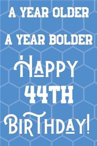 A Year Older A Year Bolder Happy 44th Birthday