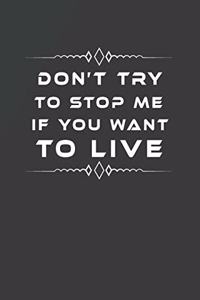 Don't Try to Stop Me If You Want to Live