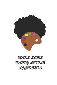 Make Some Happy Little Accidents