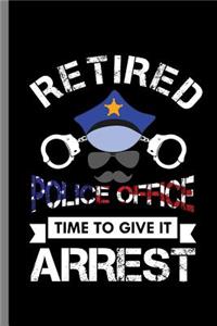 Retired Police Office time to give it Arrest