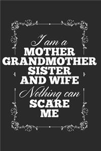 I Am A Mother Grandmother Sister And Wife, Nothing Can Scare Me