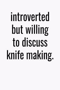 Introverted But Willing To Discuss Knife Making