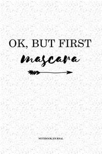 Ok But First Mascara