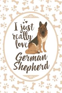 I Just Really Love German Shepherd