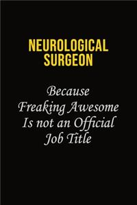 Neurological surgeon Because Freaking Awesome Is Not An Official Job Title