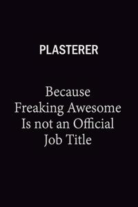 Plasterer Because Freaking Awesome Is Not An Official Job Title