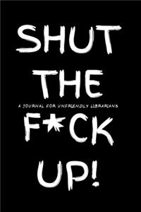 Shut the F*ck Up!