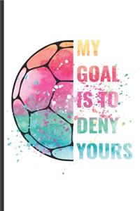 My Goal Is To Deny Yours