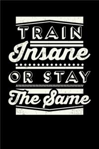 Train Insane Or Stay The Same