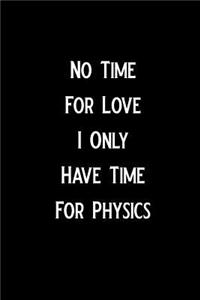 No Time for Love I Only Have Time for Physics: Blank Lined Journal Notebook, Funny Physics Notebook, Physics Journal, Physics Notebook, Ruled, Writing Book, Notebook for Physicist, Physics Gifts