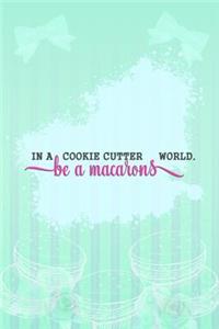 In a Cookie Cutter World Be a Macarons