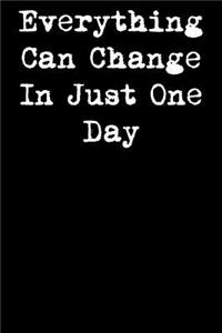 Everything Can Change in Just One Day
