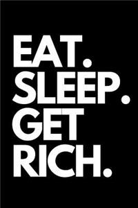 Eat. Sleep. Get Rich.