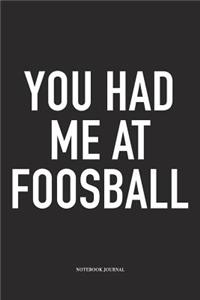 You Had Me At Foosball