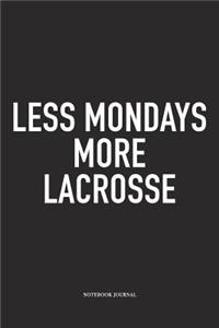 Less Mondays More Lacrosse