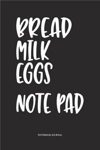 Bread Milk Eggs Note Pad