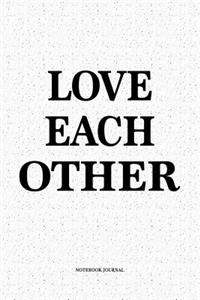 Love Each Other: A 6x9 Inch Softcover Matte Notebook Diary With 120 Blank Lined Pages