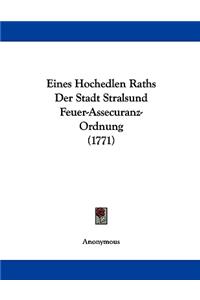 Eines Hochedlen Raths Der Stadt Stralsund Feuer-Assecuranz-Ordnung (1771)
