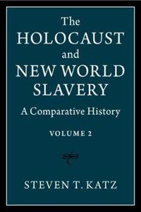 The Holocaust and New World Slavery: Volume 2: A Comparative History