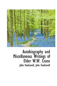 Autobiography and Miscellaneous Writings of Elder W.W. Crane