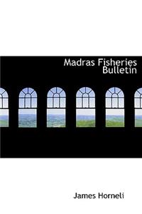 Madras Fisheries Bulletin