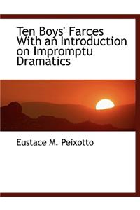 Ten Boys' Farces with an Introduction on Impromptu Dramatics