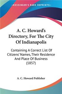 A. C. Howard's Directory, For The City Of Indianapolis