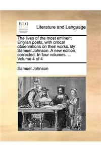 The Lives of the Most Eminent English Poets, with Critical Observations on Their Works. by Samuel Johnson. a New Edition, Corrected. in Four Volumes. ... Volume 4 of 4