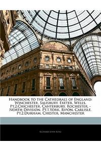 Handbook to the Cathedrals of England: Winchester. Salisbury. Exeter. Wells. PT.2.Chichester. Canterbury. Rochester. - North Division. PT.1.York. Ripon. Carlisle. PT.2.Durham. Chester. Manchester