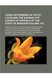 Cases Determined in the St. Louis and the Kansas City Courts of Appeals of the State of Missouri Volume 118