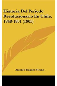 Historia del Periodo Revolucionario En Chile, 1848-1851 (1905)