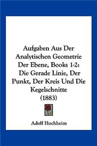Aufgaben Aus Der Analytischen Geometrie Der Ebene, Books 1-2