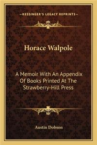 Horace Walpole: A Memoir with an Appendix of Books Printed at the Strawberry-Hill Press