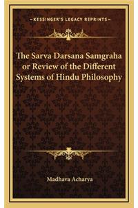The Sarva Darsana Samgraha or Review of the Different Systems of Hindu Philosophy
