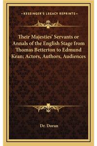 Their Majesties' Servants or Annals of the English Stage from Thomas Betterton to Edmund Kean; Actors, Authors, Audiences