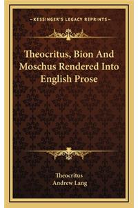 Theocritus, Bion and Moschus Rendered Into English Prose