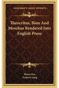 Theocritus, Bion and Moschus Rendered Into English Prose