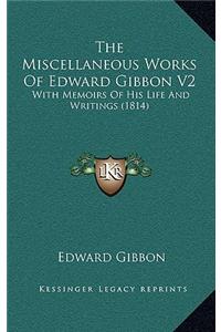 The Miscellaneous Works of Edward Gibbon V2
