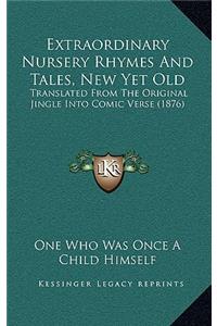 Extraordinary Nursery Rhymes and Tales, New Yet Old