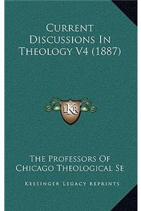 Current Discussions in Theology V4 (1887)