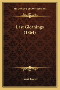 Last Gleanings (1864)