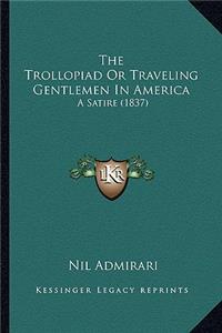 Trollopiad or Traveling Gentlemen in America