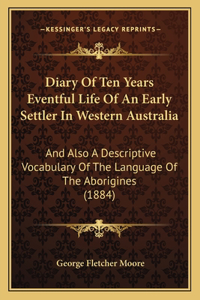 Diary Of Ten Years Eventful Life Of An Early Settler In Western Australia